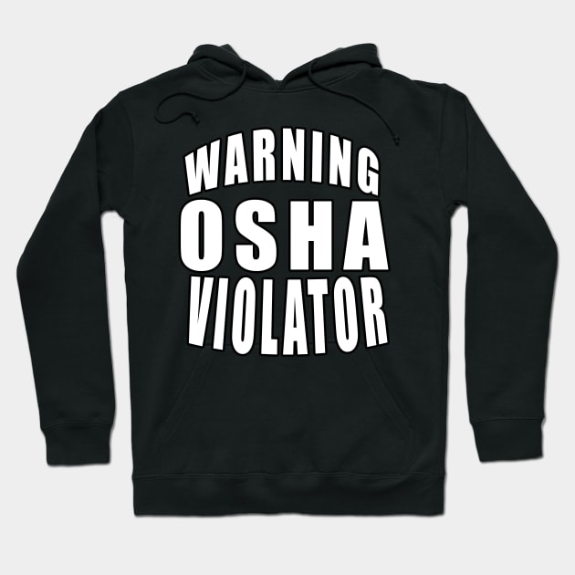 Warning Osha Violator Hoodie by  The best hard hat stickers 